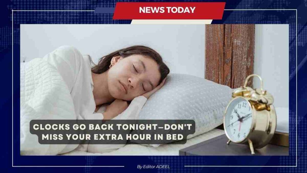 Clocks Go Back Tonight—Don’t Miss Your Extra Hour in Bed Clocks Go Back Tonight