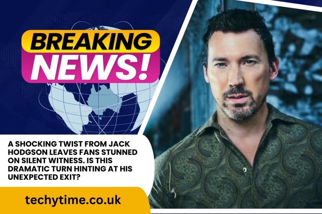 Jack Hodgson’s Shocking Twist Sparks Exit Fears on Silent Witness Silent Witness